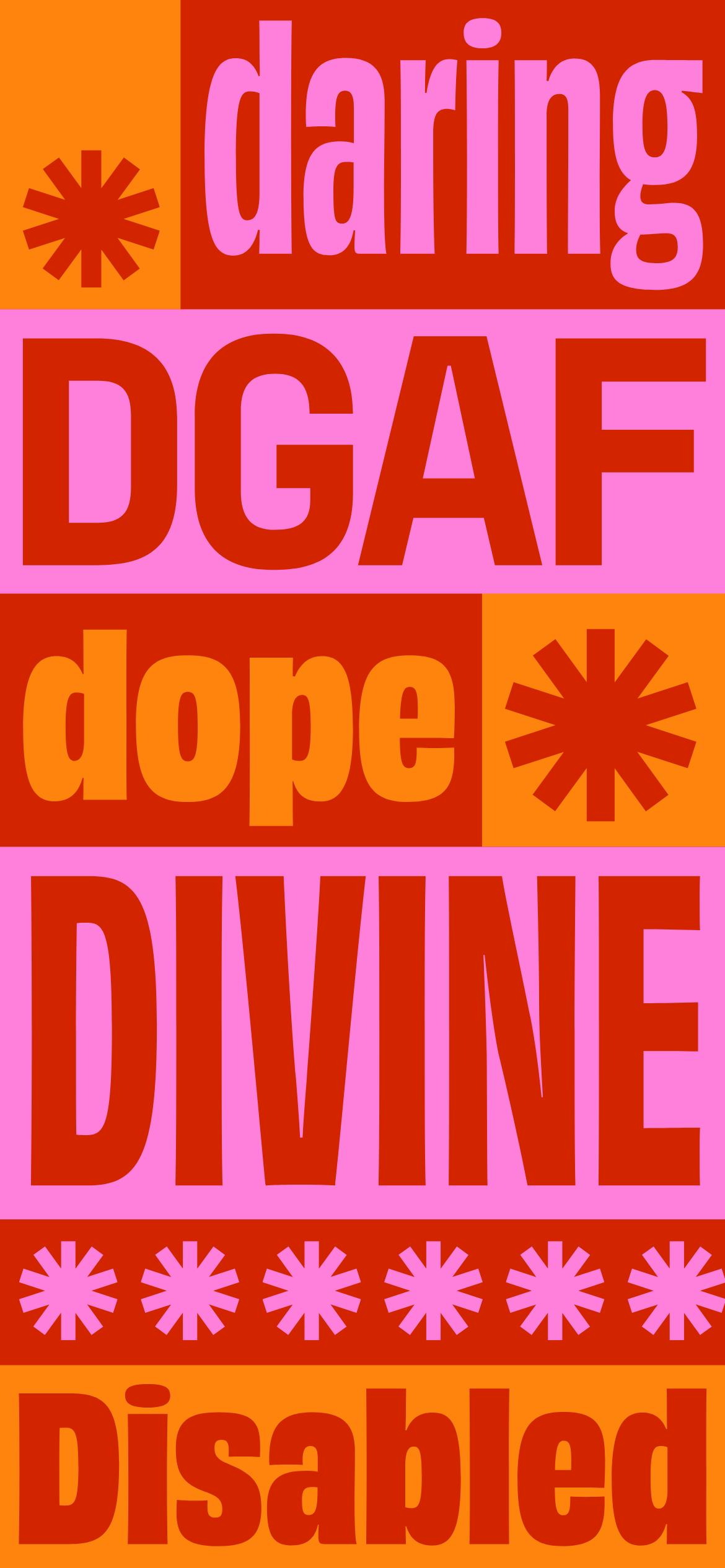 A mobile wallpaper which features bold text on vibrant blocks reads: "daring," "DGAF," "dope," "DIVINE," and "Disabled" with tohuwhetū, using red, pink, and orange. 