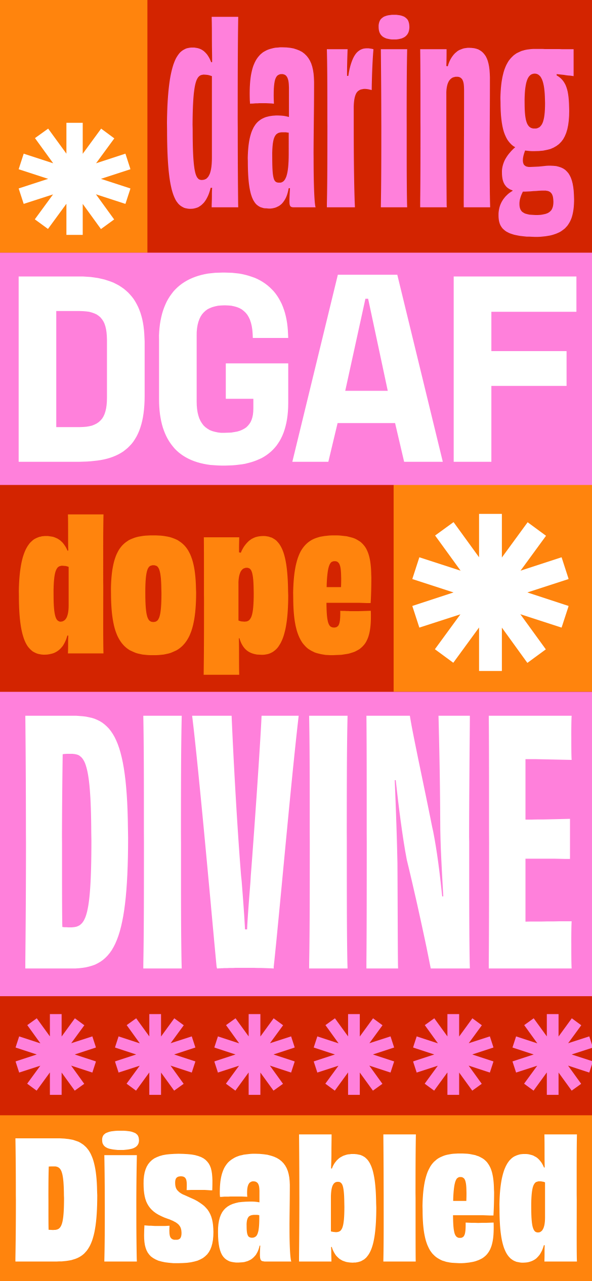 A mobile wallpaper which features bold text on vibrant blocks reads: "daring," "DGAF," "dope," "DIVINE," and "Disabled" with tohuwhetū, using red, pink, white and orange. 
